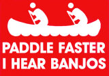 Paddle Faster, I Hear Banjos