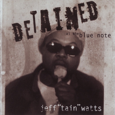 Jeff_tain_watts--detained_at_the_blue_note
